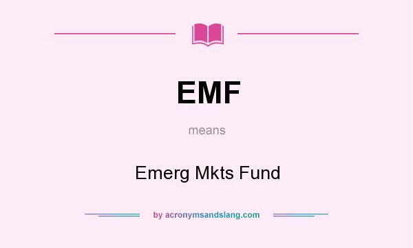 What does EMF mean? It stands for Emerg Mkts Fund