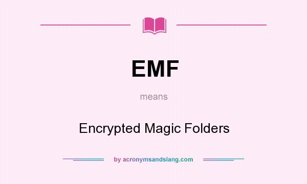 What does EMF mean? It stands for Encrypted Magic Folders
