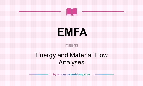What does EMFA mean? It stands for Energy and Material Flow Analyses