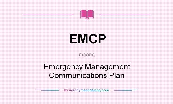 What does EMCP mean? It stands for Emergency Management Communications Plan
