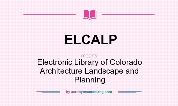 What does ELCALP mean? It stands for Electronic Library of Colorado Architecture Landscape and Planning