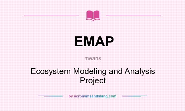 What does EMAP mean? It stands for Ecosystem Modeling and Analysis Project