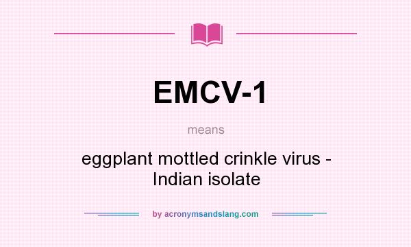 What does EMCV-1 mean? It stands for eggplant mottled crinkle virus - Indian isolate