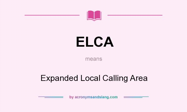 What does ELCA mean? It stands for Expanded Local Calling Area