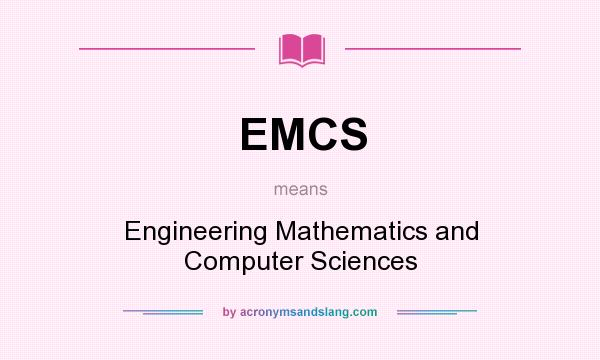 What does EMCS mean? It stands for Engineering Mathematics and Computer Sciences