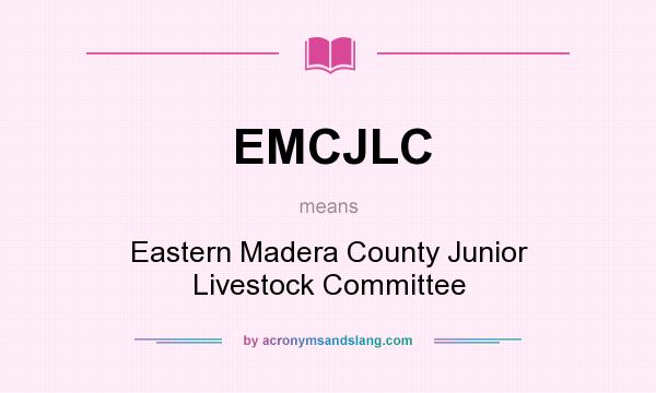 What does EMCJLC mean? It stands for Eastern Madera County Junior Livestock Committee