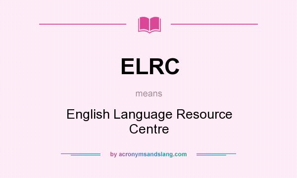 What does ELRC mean? It stands for English Language Resource Centre
