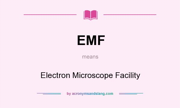 What does EMF mean? It stands for Electron Microscope Facility