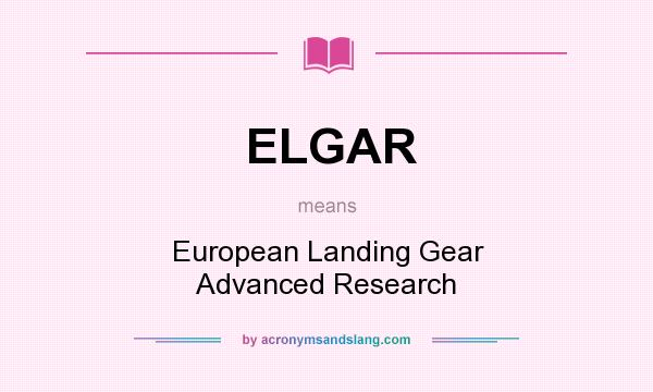 What does ELGAR mean? It stands for European Landing Gear Advanced Research