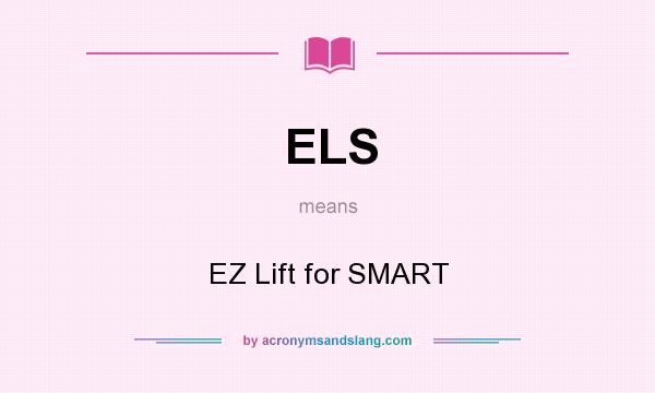What does ELS mean? It stands for EZ Lift for SMART