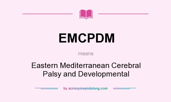 What does EMCPDM mean? It stands for Eastern Mediterranean Cerebral Palsy and Developmental