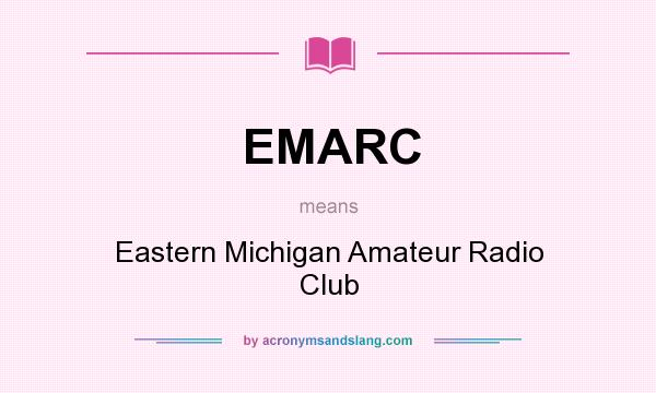 What does EMARC mean? It stands for Eastern Michigan Amateur Radio Club