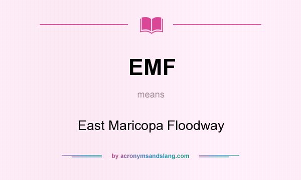 What does EMF mean? It stands for East Maricopa Floodway