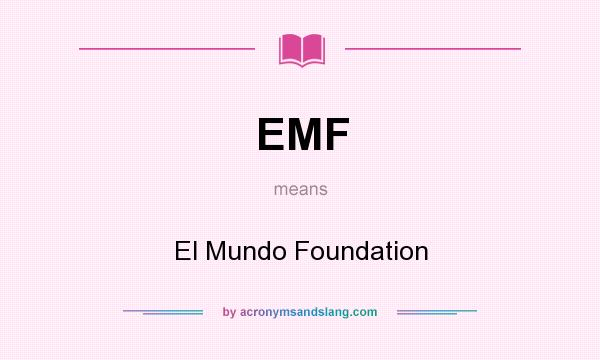 What does EMF mean? It stands for El Mundo Foundation