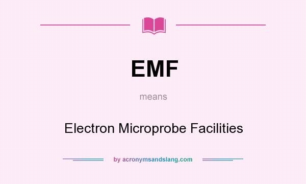 What does EMF mean? It stands for Electron Microprobe Facilities