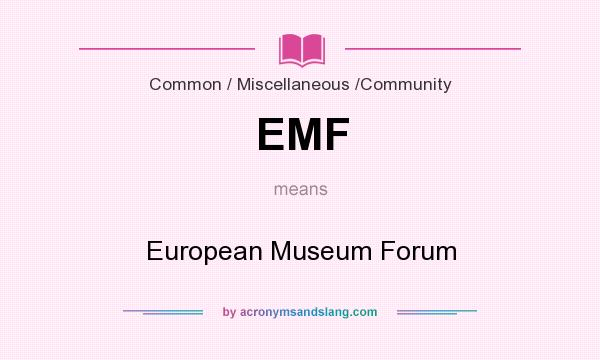 What does EMF mean? It stands for European Museum Forum