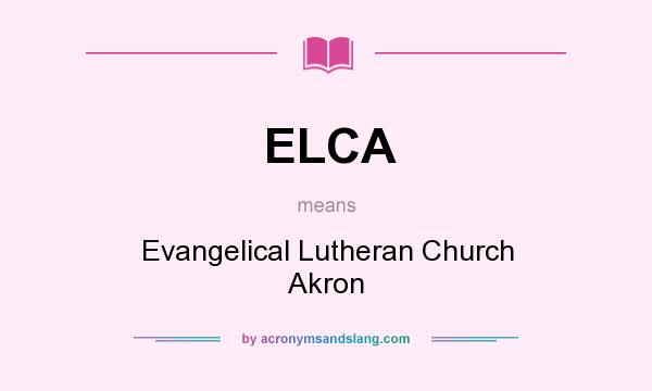 What does ELCA mean? It stands for Evangelical Lutheran Church Akron