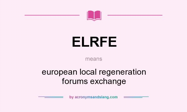 What does ELRFE mean? It stands for european local regeneration forums exchange