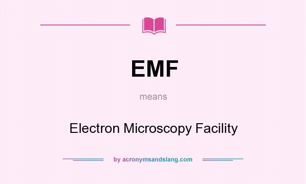 What does EMF mean? It stands for Electron Microscopy Facility