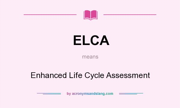 What does ELCA mean? It stands for Enhanced Life Cycle Assessment
