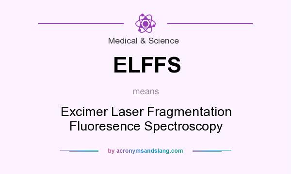 What does ELFFS mean? It stands for Excimer Laser Fragmentation Fluoresence Spectroscopy