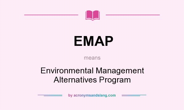 What does EMAP mean? It stands for Environmental Management Alternatives Program