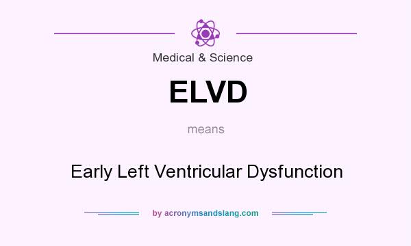 What does ELVD mean? It stands for Early Left Ventricular Dysfunction