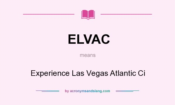 What does ELVAC mean? It stands for Experience Las Vegas Atlantic Ci