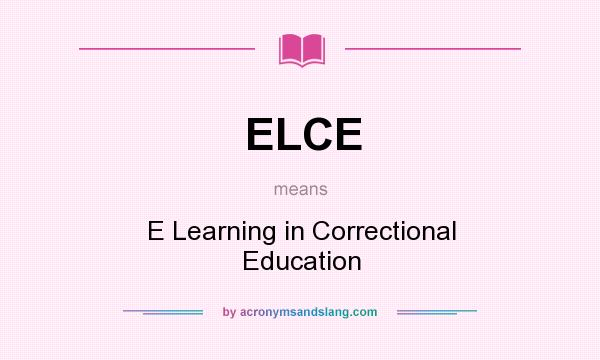 What does ELCE mean? It stands for E Learning in Correctional Education