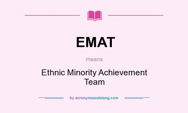 What does EMAT mean? It stands for Ethnic Minority Achievement Team