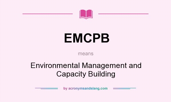 What does EMCPB mean? It stands for Environmental Management and Capacity Building