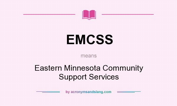 What does EMCSS mean? It stands for Eastern Minnesota Community Support Services