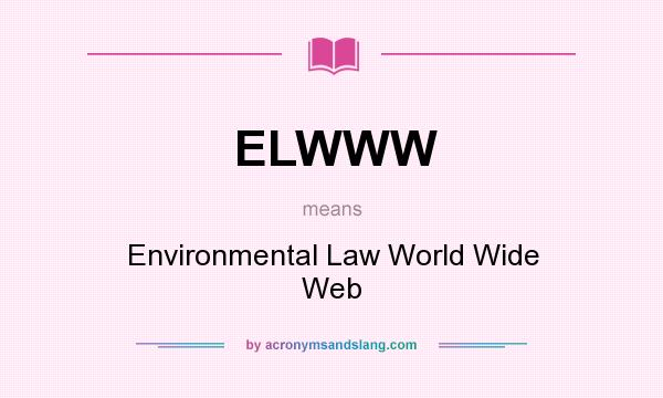 What does ELWWW mean? It stands for Environmental Law World Wide Web