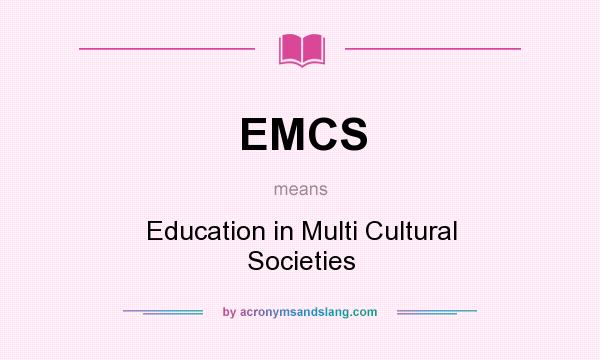 What does EMCS mean? It stands for Education in Multi Cultural Societies