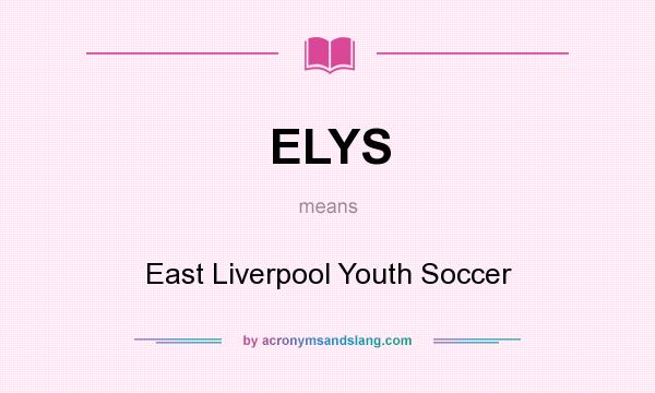 What does ELYS mean? It stands for East Liverpool Youth Soccer