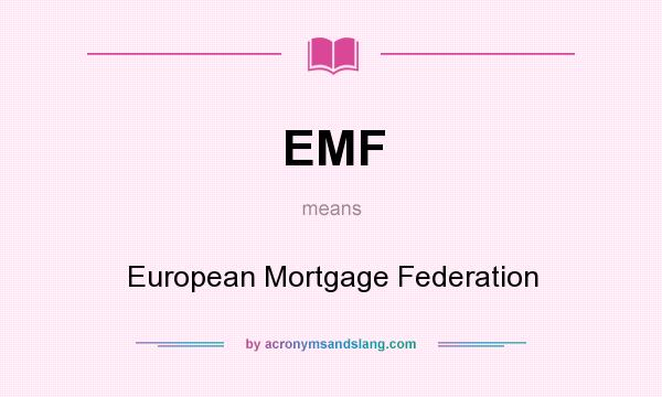 What does EMF mean? It stands for European Mortgage Federation