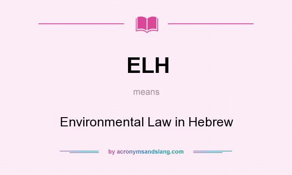 What does ELH mean? It stands for Environmental Law in Hebrew