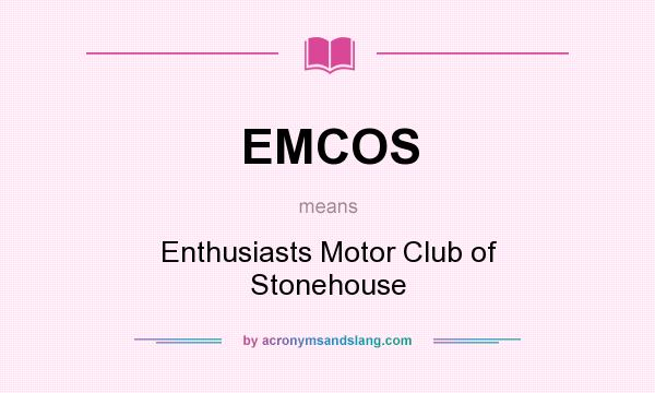 What does EMCOS mean? It stands for Enthusiasts Motor Club of Stonehouse