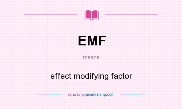 What does EMF mean? It stands for effect modifying factor