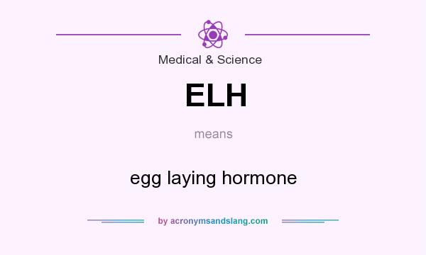 What does ELH mean? It stands for egg laying hormone