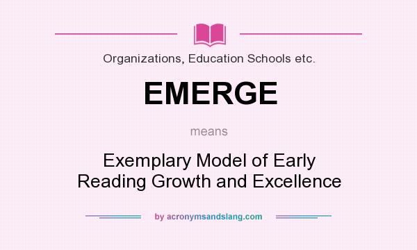 What does EMERGE mean? It stands for Exemplary Model of Early Reading Growth and Excellence