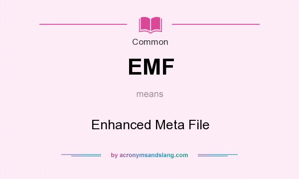What does EMF mean? It stands for Enhanced Meta File