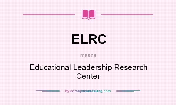 What does ELRC mean? It stands for Educational Leadership Research Center