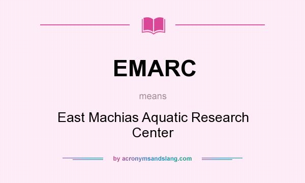 What does EMARC mean? It stands for East Machias Aquatic Research Center