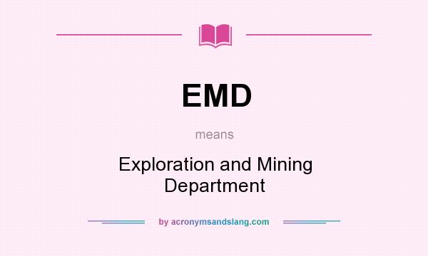 What does EMD mean? It stands for Exploration and Mining Department