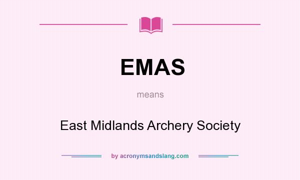 What does EMAS mean? It stands for East Midlands Archery Society