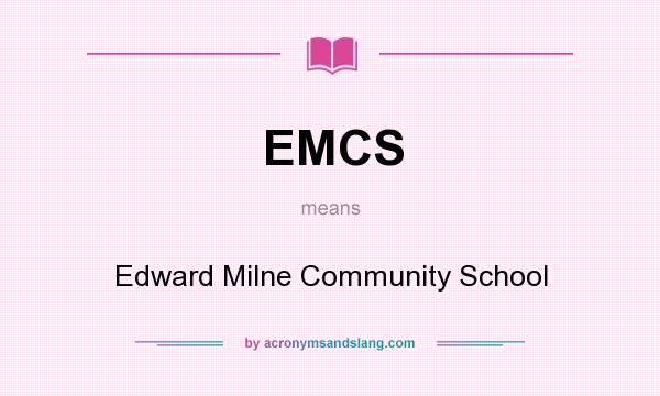 What does EMCS mean? It stands for Edward Milne Community School
