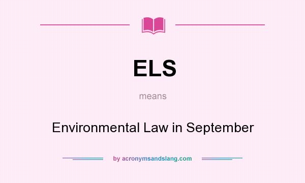 What does ELS mean? It stands for Environmental Law in September