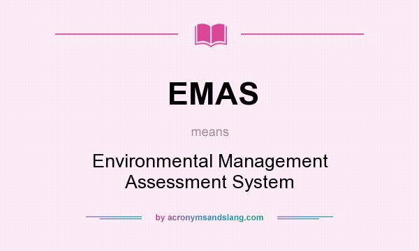 What does EMAS mean? It stands for Environmental Management Assessment System