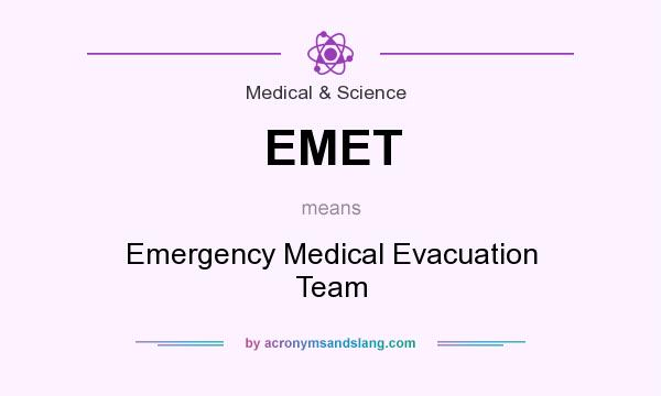 What does EMET mean? It stands for Emergency Medical Evacuation Team